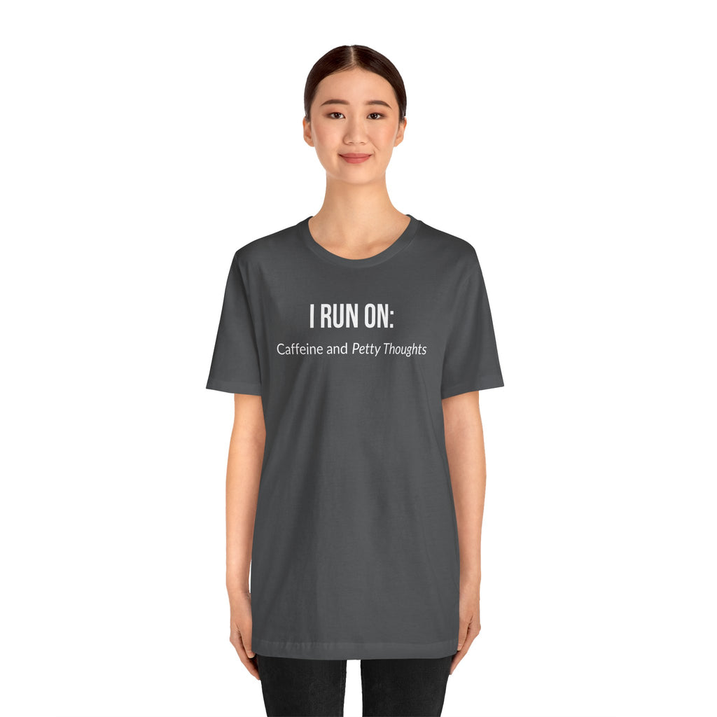 I Run On: Caffeine and Petty Thoughts - Tee