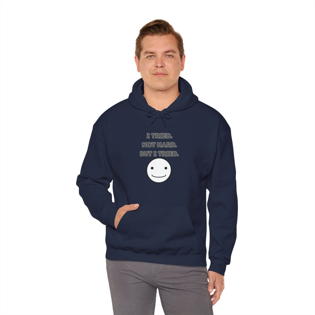 I Tried. Not Hard. But I Tried - Hoodie