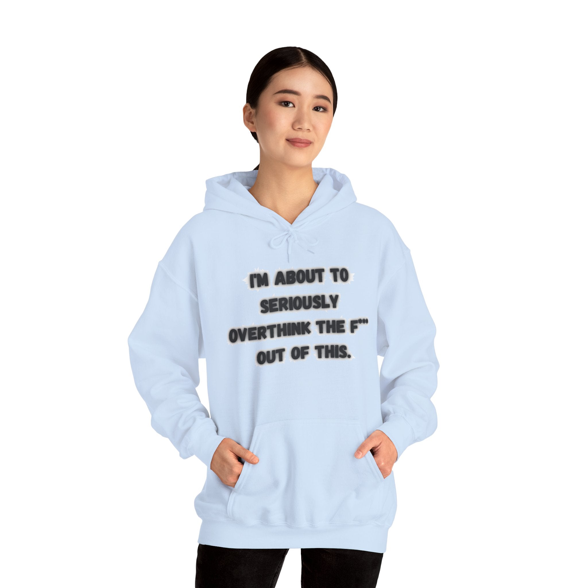 I'm About To Seriously Overthink The F*** Out Of This - Hoodie