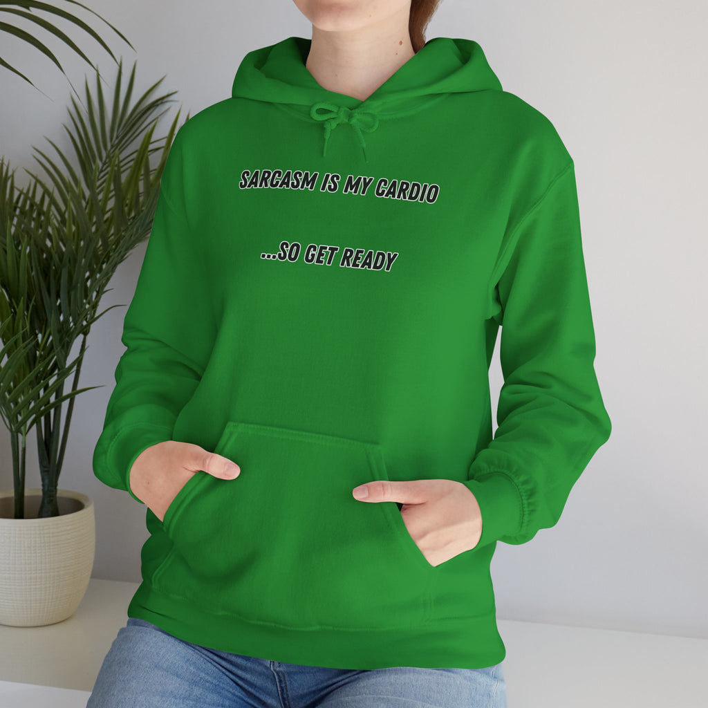 Sarcasm Is My Cardio… So Get Ready - Hoodie