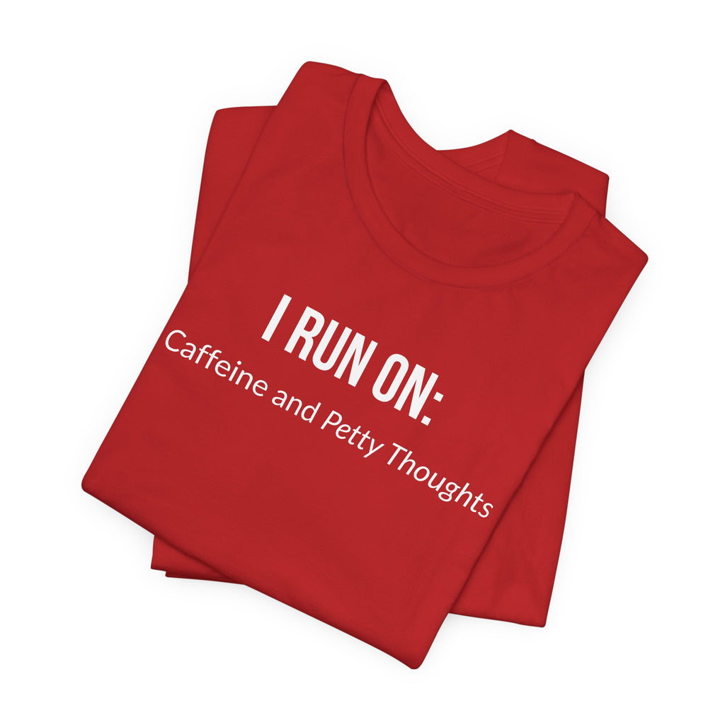 I Run On: Caffeine and Petty Thoughts - Tee