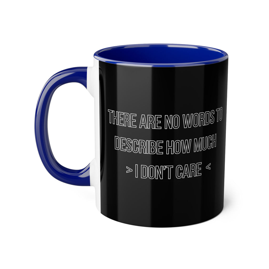There Are No Words To Describe How Much > I Don’t Care < - Mug