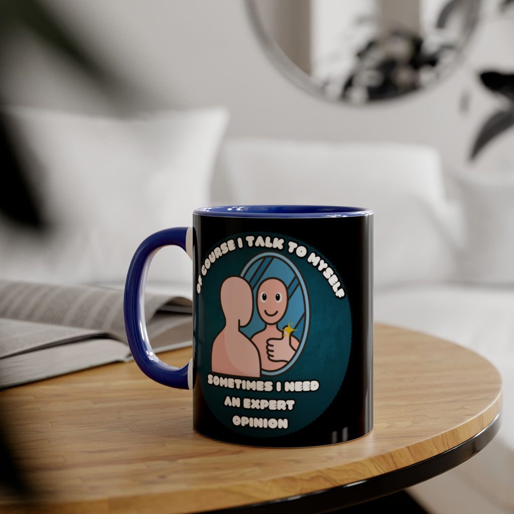 Of Course I Talk To Myself Sometimes I Need An Expert Opinion - Mug