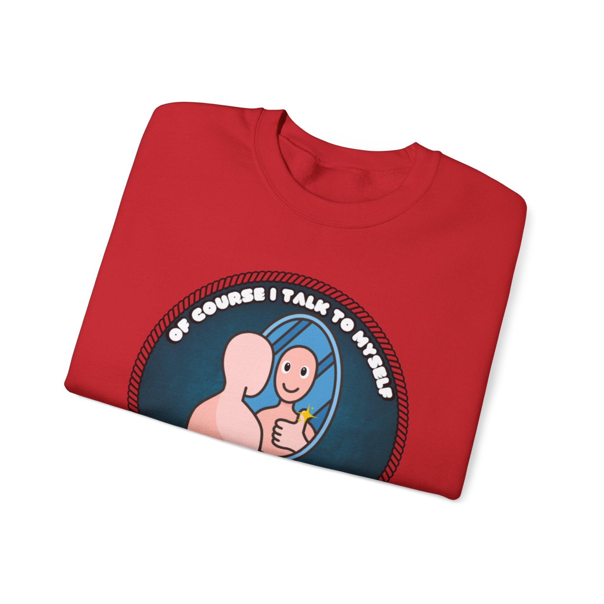 Of Course I Talk To Myself Sometimes I Need An Expert Opinion - Sweatshirt