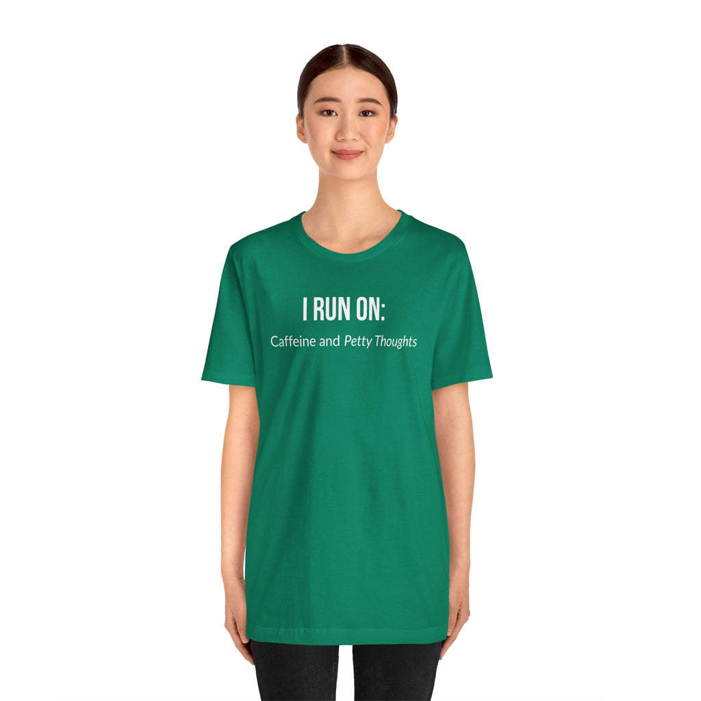 I Run On: Caffeine and Petty Thoughts - Tee