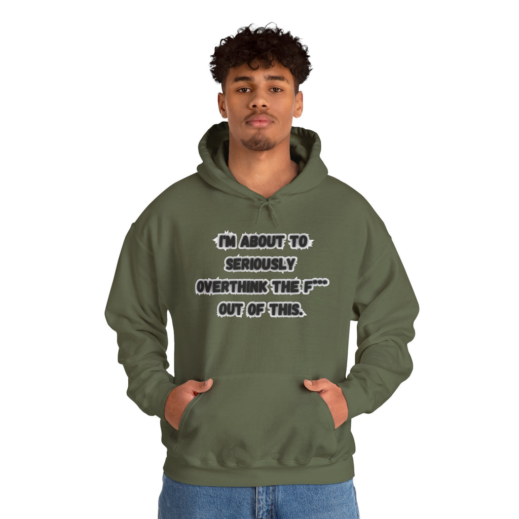 I'm About To Seriously Overthink The F*** Out Of This - Hoodie