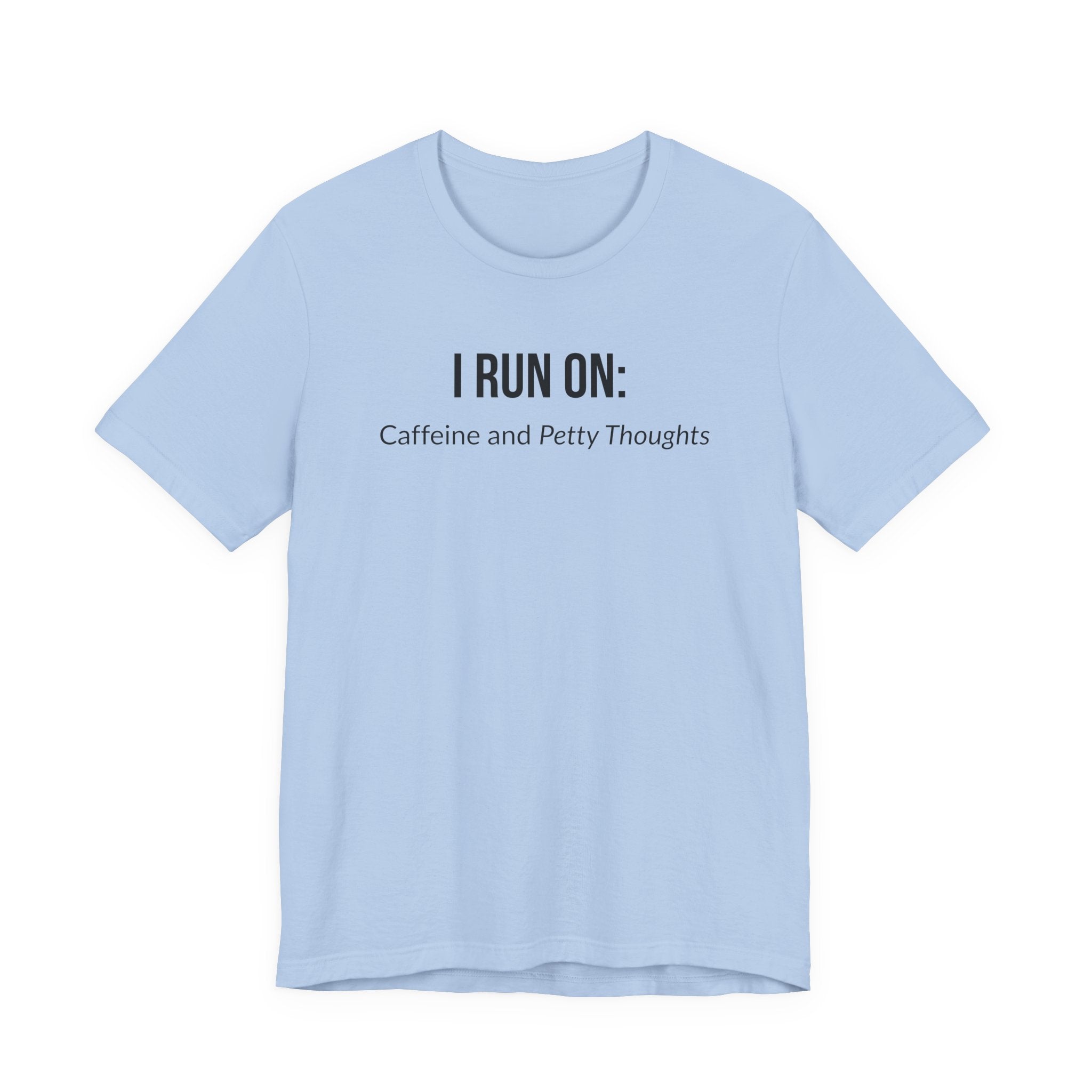 I Run On: Caffeine and Petty Thoughts - Tee