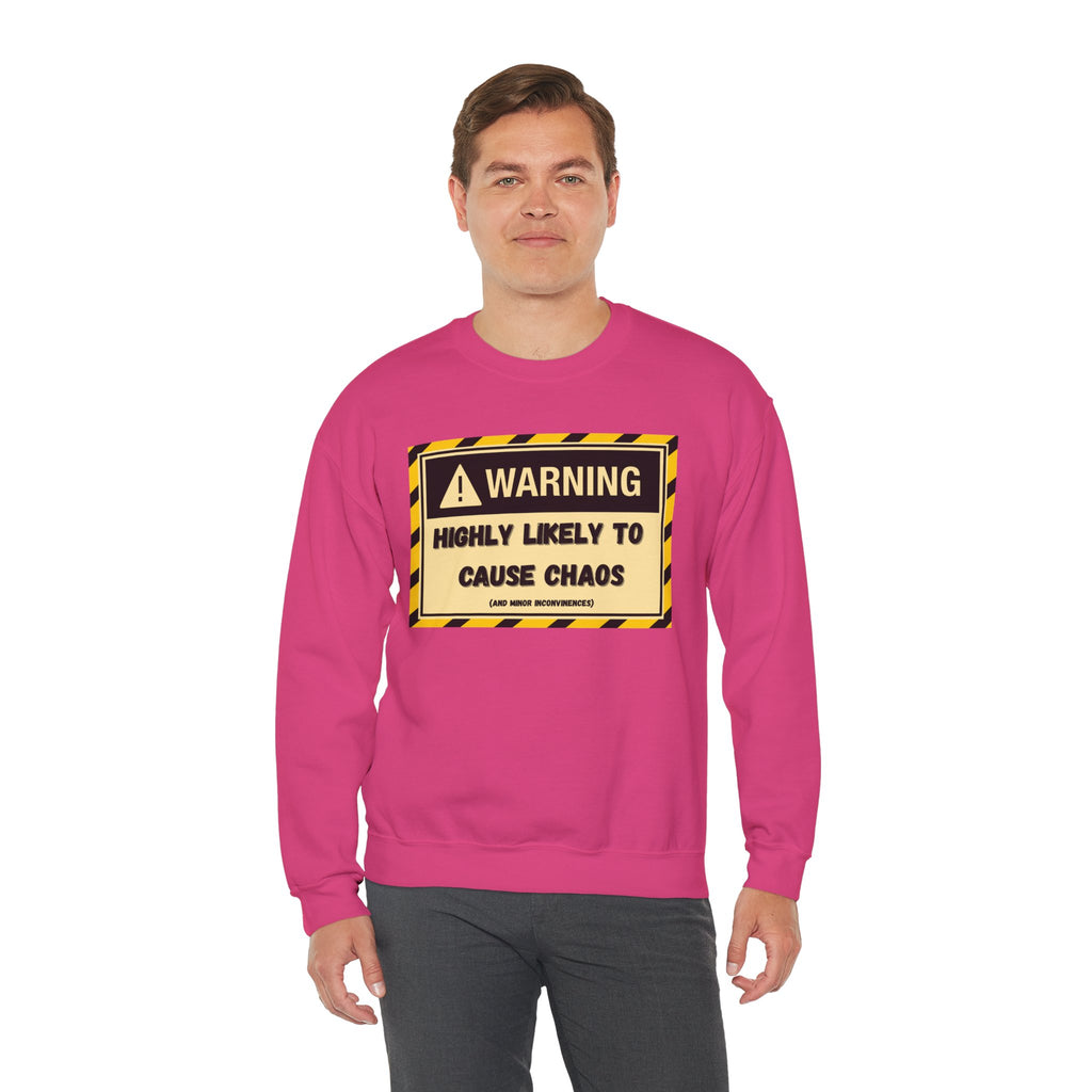 Warning: Highly Likely to Cause Chaos and Small Inconveniences - Sweatshirt
