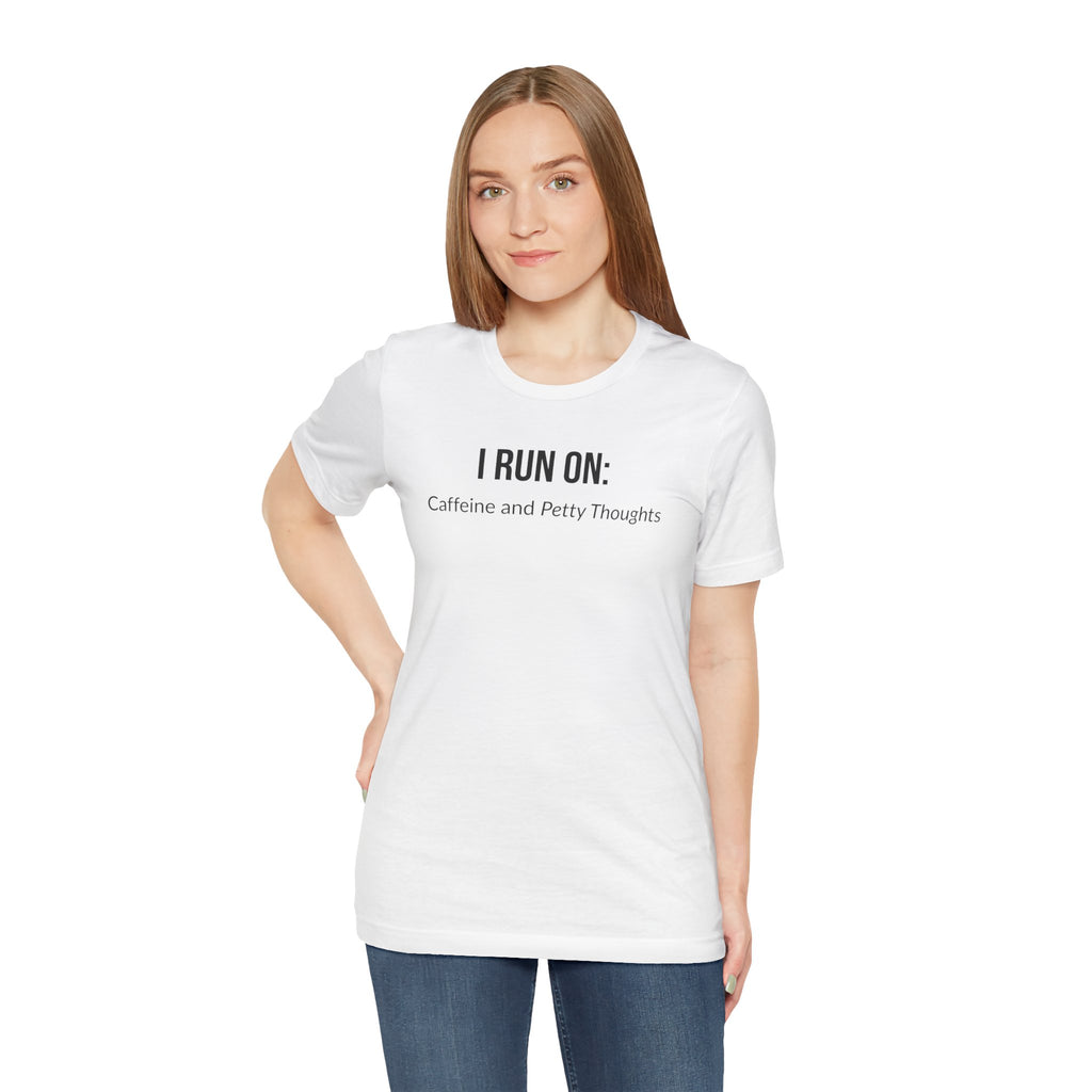 I Run On: Caffeine and Petty Thoughts - Tee